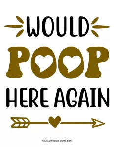 Funny Toilet Signs to Print - Would Poop Here Again