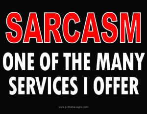 Sarcasm One of the Many Services I Offer